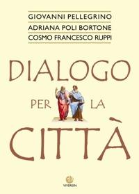 Dialogo per la città - Giovanni Pellegrino, Adriana Poli Bortone, Cosmo F. Ruppi - Libro VivereIn 2008 | Libraccio.it