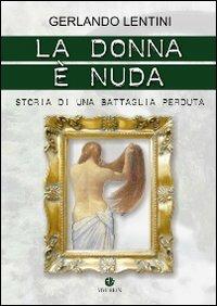 La donna è nuda. Storia di una battaglia perduta - Gerlando Lentini - Libro VivereIn 2009, Parva itinera | Libraccio.it