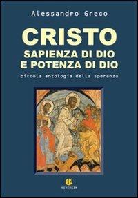 Cristo sapienza di Dio e potenza di Dio. Piccola antologia della speranza - Alessandro Greco - Libro VivereIn 2009, Intellectus fidei | Libraccio.it