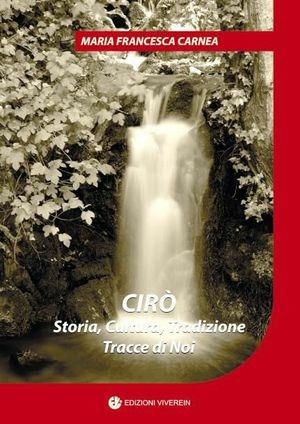 Cirò. Storia, cultura, tradizione, tracce di noi - Maria Francesca Carnea - Libro VivereIn 2011 | Libraccio.it