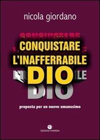 Conquistare l'inafferrabile Dio. Proposta per un nuovo umanesimo - Nicola Giordano - Libro VivereIn 2012, Euntes | Libraccio.it