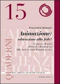 Animazione: educare alla fede? Un percorso di analisi del metodo dell´animazione dalla prassi ecclesiale all´esperienza laica - Alessandro Amapani - Libro VivereIn 2011 | Libraccio.it