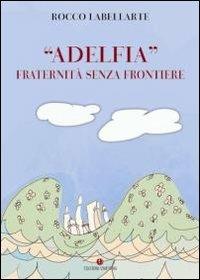 «Adelfia». Fraternità senza frontiere - Rocco Labellarte - Libro VivereIn 2012, Euntes | Libraccio.it