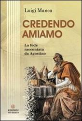 Credendo amiamo. La fede raccontata da Agostino