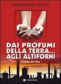 Dai profumi della terra... agli altiforni. Storia di vita - Alessandro Greco - Libro VivereIn 2012, Narrativa | Libraccio.it