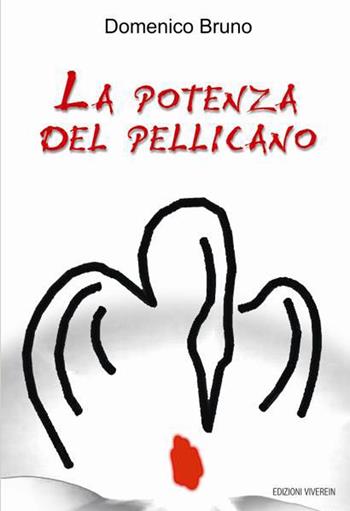 La potenza del pellicano - Domenico Bruno - Libro VivereIn 2013, Narrativa | Libraccio.it