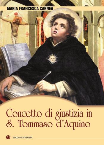 Concetto di giustizia in S. Tommaso d'Aquino - Maria Francesca Carnea - Libro VivereIn 2013, Protagonisti | Libraccio.it