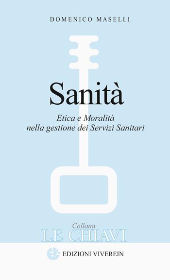 Sanità. Etica e moralità nella gestione dei servizi sanitari - Domenico Maselli - Libro VivereIn 2013, Le Chiavi | Libraccio.it