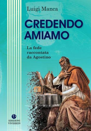 Credendo amiamo. La fede raccontata da Agostino - Luigi Manca - Libro VivereIn 2013, Opera spiritualia | Libraccio.it