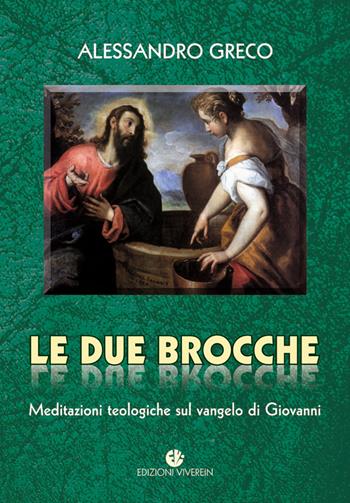 Le due brocche. Meditazioni teologiche sul Vangelo di Giovanni - Alessandro Greco - Libro VivereIn 1970, Intellectus fidei | Libraccio.it