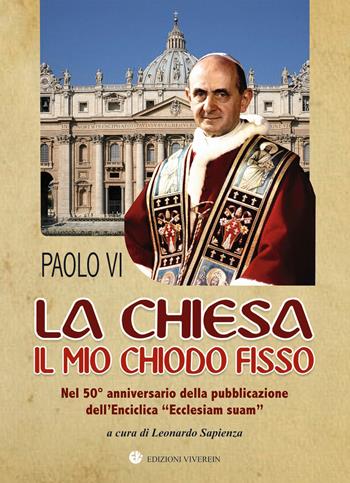 La Chiesa il mio chiodo fisso. Nel 50° anniversario della pubblicazione dell'Enciclica «Ecclesiam suam» - Paolo VI - Libro VivereIn 2014, Euntes | Libraccio.it