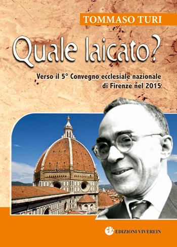 Quale laicato? Verso il 5° Convegno ecclesiale nazionale (Firenze, 2015). Ediz. plastificata - Tommaso Turi - Libro VivereIn 2015, Fuori collana | Libraccio.it
