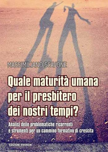 Quale maturità umana per il presbitero dei nostri tempi? Analisi delle problematiche ricorrenti e strumenti per un cammino formativo di crescita - Massimiliano Scavone - Libro VivereIn 2015, Fuori collana | Libraccio.it