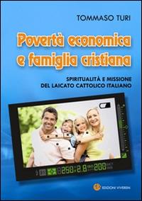 Povertà economica e famiglia cristiana. Spiritualità e missione del laicato cattolico italiano - Tommaso Turi - Libro VivereIn 2016, Fuori collana | Libraccio.it