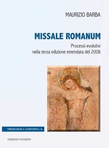 Missale Romanum. Processi evolutivi nella terza edizione emendata del 2008 - Maurizio Barba - Libro VivereIn 2015, Theologica Uxentina | Libraccio.it