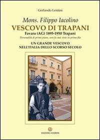 Mons. Filippo Iacolino Vescovo di Trapani. Favara (AG) 1895-1950 Trapani - Gerlando Lentini - Libro VivereIn 2015 | Libraccio.it
