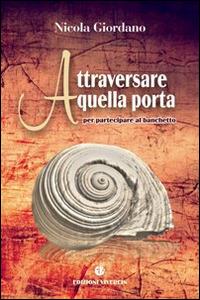 Attraversare quella porta per partecipare al banchetto - Nicola Giordano - Libro VivereIn 2016, In ascolto | Libraccio.it