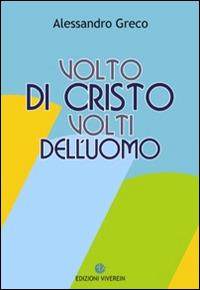 Volto di Cristo volti dell'uomo - Alessandro Greco - Libro VivereIn 2016, Intellectus fidei | Libraccio.it