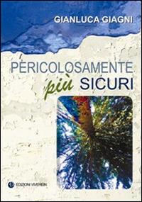 Pericolosamente più sicuri - Gianluca Giagni - Libro VivereIn 2016, Sine cura | Libraccio.it