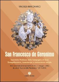 San Francesco de Geronimo. Sacerdote professo della Compagnia di Gesù Evangelizzatore, taumaturgo e restauratore sociale - Vincenzo Annicchiarico - Libro VivereIn 2016, Fuori collana | Libraccio.it