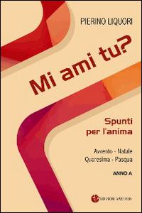 Mi ami tu? Spunti per l'anima. Avvento. Natale. Quaresima. Pasqua. Anno A - Pierino Liquori - Libro VivereIn 2016, In ascolto | Libraccio.it
