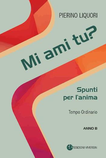 Mi ami tu? Spunti per l'anima. Tempo Ordinario. Anno B - Pierino Liquori - Libro VivereIn 2017, In ascolto | Libraccio.it