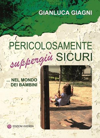 Pericolosamente suppergiù sicuri...nel mondo dei bambini - Gianluca Giagni - Libro VivereIn 2017, Sine cura | Libraccio.it