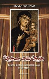 Madonna della Madia. Segni e simboli sulla Sacra Icona di Monopoli. Ediz. illustrata