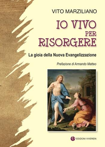 Io vivo per risorgere. La gioia della Nuova Evangelizzazione. Ediz. illustrata - Vito Marziliano - Libro VivereIn 2018, Parva itinera | Libraccio.it