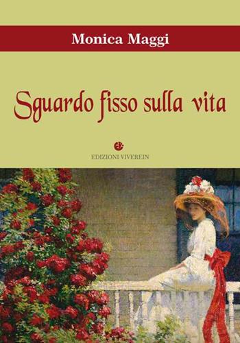 Sguardo fisso sulla vita - Monica Maggi - Libro VivereIn 2018, Narrativa | Libraccio.it