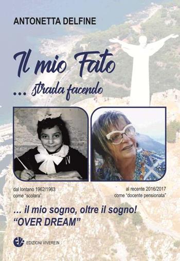 Il mio fato... Strada facendo. Il mio sogno, oltre il sogno! «Over dream». Ediz. a colori - Antonetta Delfine - Libro VivereIn 2020 | Libraccio.it