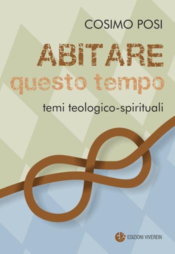 Abitare questo tempo. Temi teologico-spirituali - Cosimo Posi - Libro VivereIn 2020, Intellectus fidei | Libraccio.it