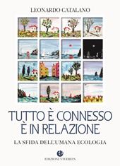 Tutto è connesso, è in relazione. La sfida dell'umana ecologia