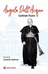 Angelo Dell'Acqua. Cardinale vicario. Ediz. integrale