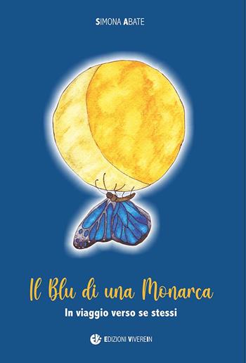 Il blu di una monarca. In viaggio verso se stessi - Simona Abate - Libro VivereIn 2024, Fuori collana | Libraccio.it