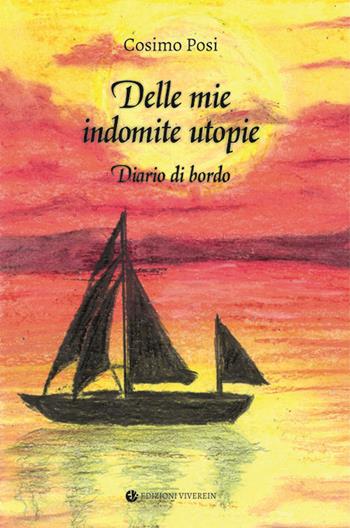 Delle mie indomite utopie. Diario di bordo - Cosimo Posi - Libro VivereIn 2024, Fuori collana | Libraccio.it