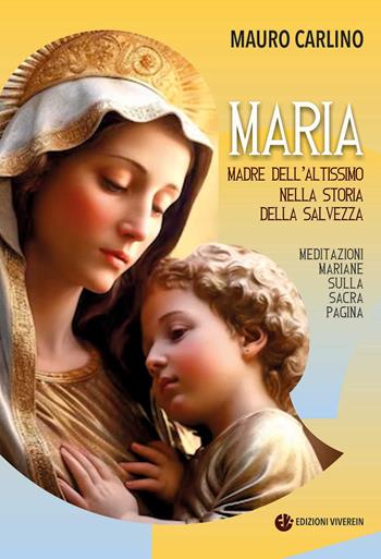 Maria, madre dell'Altissimo nella storia della salvezza. Meditazioni mariane sulla Sacra Pagina - Mauro Carlino - Libro VivereIn 2025, Intellectus fidei | Libraccio.it