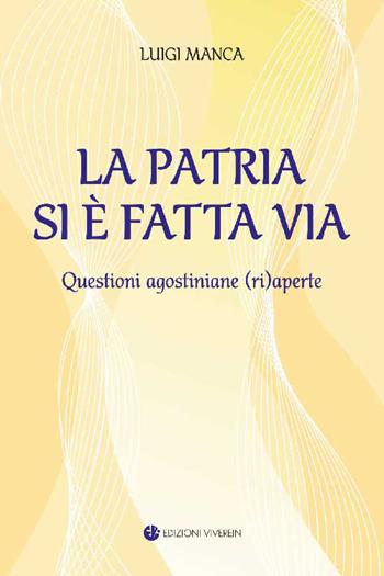 La Patria si è fatta via. Questioni agostiniane (ri)aperte. Ediz. integrale - Luigi Manca - Libro VivereIn 2026, Opera spiritualia | Libraccio.it