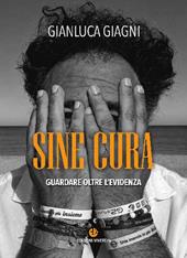 Sine cura. Guardare oltre l'evidenza