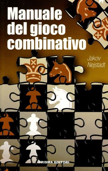 Manuale del gioco combinativo - Jakov Nejstadt - Libro Prisma 1997 | Libraccio.it