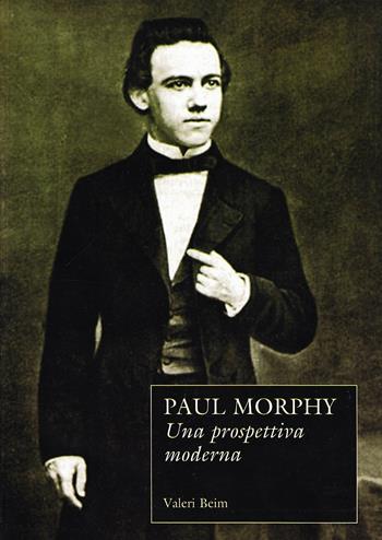 Paul Morphy. Una prospettiva moderna - Valeri Beim - Libro Prisma 2008 | Libraccio.it