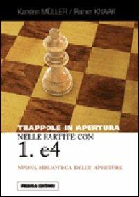 Trappole in apertura nelle partite con 1. e4 - Karsten Müller, Rainer Knaak - Libro Prisma 2010 | Libraccio.it