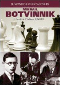 Il mondo e gli scacchi di Mikhail Botvinnik - Isaak Linder, Vladimir Linder - Libro Prisma 2010 | Libraccio.it