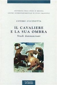 Il cavaliere e la sua ombra. Studi dannunziani - Cosimo Cucinotta - Libro Sicania 2001 | Libraccio.it