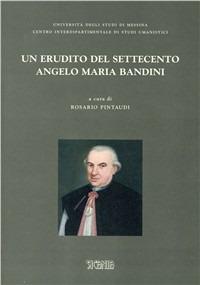Un erudito del Settecento. Angelo Maria Bandini  - Libro Sicania 2005 | Libraccio.it