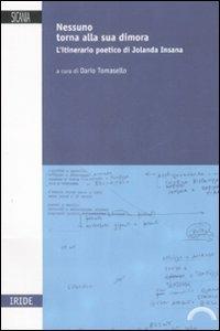 Nessuno torna alla sua dimora. L'itinerario poetico di Jolanda Insana  - Libro Sicania 2009, L'iride | Libraccio.it
