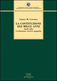 La Costituzione dei mille anni. Studi sulla Costituzione storica spagnola - Santos M. Coronas - Libro Sicania 2014, Ubi societas ibi ius | Libraccio.it