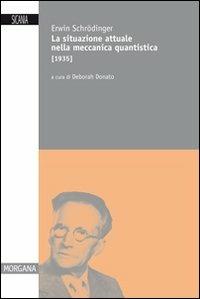 La situazione attuale nella meccanica quantistica (1935) - Erwin Schrödinger - Libro Sicania 2013, Morgana | Libraccio.it