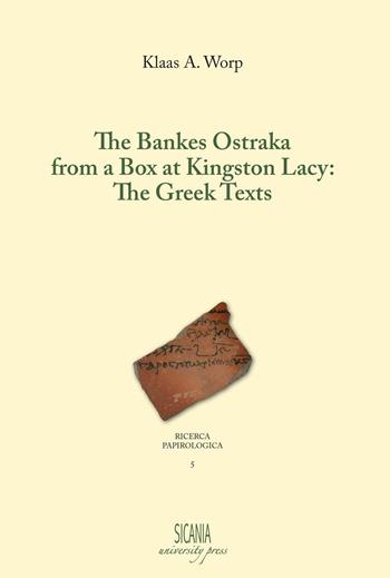 The bankes Ostraka from a box at Kingston Lacy: the greek texts - Klaas A. Worp - Libro Sicania 2016, Ricerca papirologica | Libraccio.it