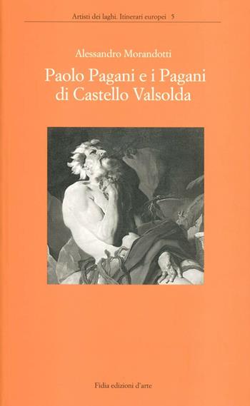 Paolo Pagani e i Pagani di Castello Valsolda - Alessandro Morandotti - Libro Giampiero Casagrande editore 2000, Artisti dei laghi. Itinerari europei | Libraccio.it